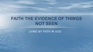 FAITH THE EVIDENCE OF THINGS NOT SEEN